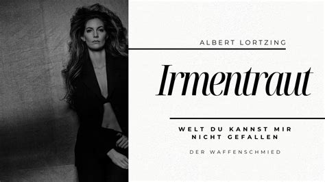 Welt, du kannst mir nicht gefallen (Irmentraut) .
